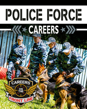 Police Force Careers by Heather C. Hudak