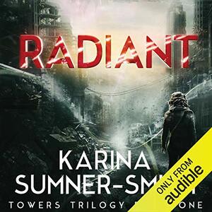 Radiant: Towers Trilogy, Book One by Karina Sumner-Smith