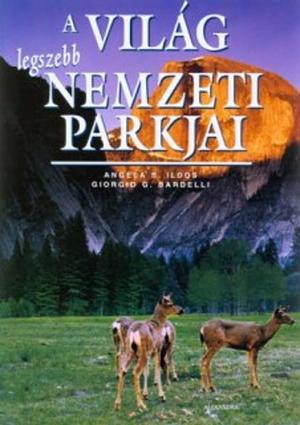 A világ legszebb nemzeti parkjai by Giorgio G. Bardelli, Angela S. Ildos