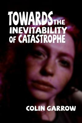 Towards the Inevitability of Catastrophe by Colin Garrow