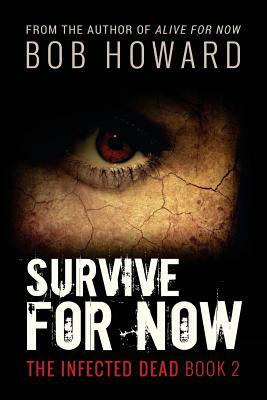 Survive for Now: The Infected Dead Book 2 by Bob Howard