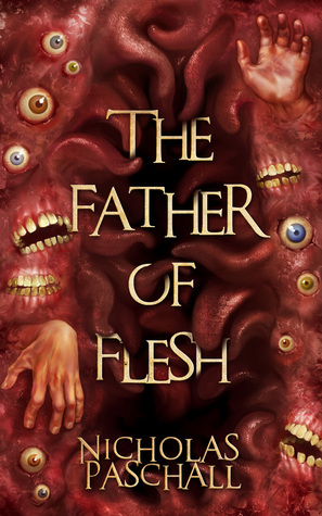 The Father of Flesh by Nicholas Paschall