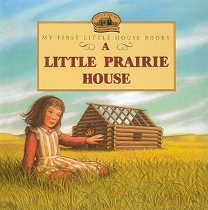A Little Prairie House by Laura Ingalls Wilder