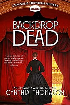 Backdrop Dead: A Magnolia Showboat Mystery by Cynthia Thomason