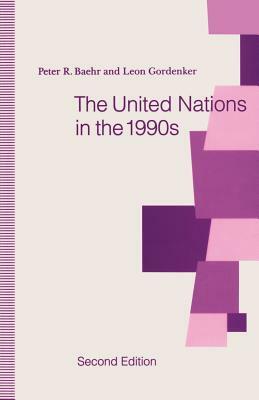 The United Nations in the 1990s by Leon Gordenker, Peter R. Baehr