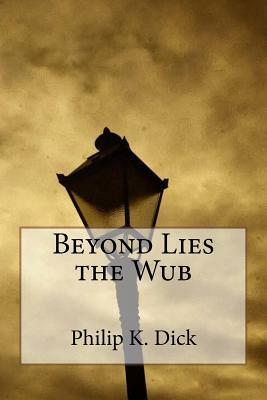 Beyond Lies the Wub by Philip K. Dick