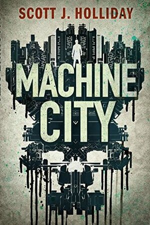 Machine City by Scott J. Holliday