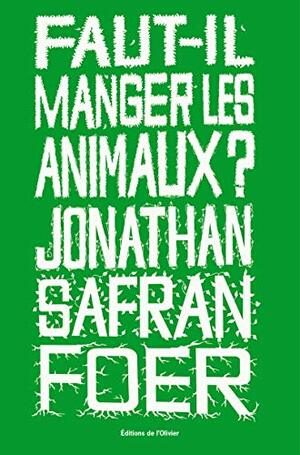 Faut-il manger les animaux ? by Jonathan Safran Foer