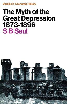 The Myth of the Great Depression, 1873 1896 by S. B. Saul