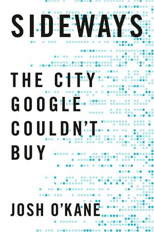 Sideways: The City Google Couldn't Buy by Josh O'Kane