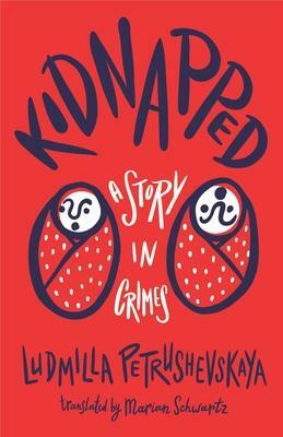 Kidnapped: The Story in Crimes by Ludmilla Petrushevskaya