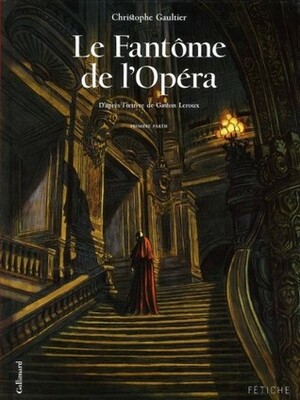 Le Fantôme de l'Opéra, Tome 1 by Christophe Gaultier, Gaston Leroux, Marie Galopin