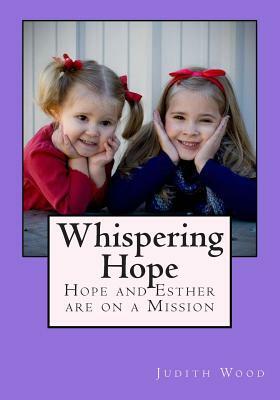 Whispering Hope: Hope and Esther are on a Mission by Judith K. Wood