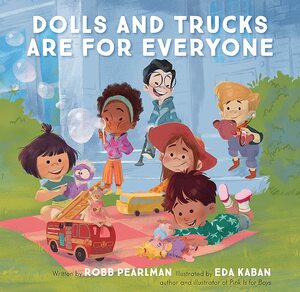 Dolls and Trucks Are for Everyone by Robb Pearlman, Eda Kaban