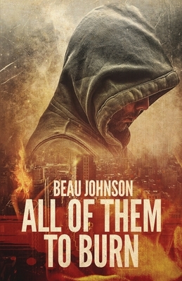 All of Them to Burn by Beau Johnson