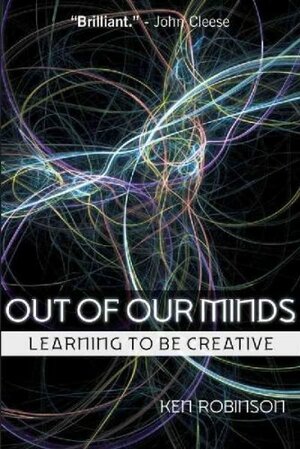 Out of Our Minds: Learning to Be Creative by Ken Robinson