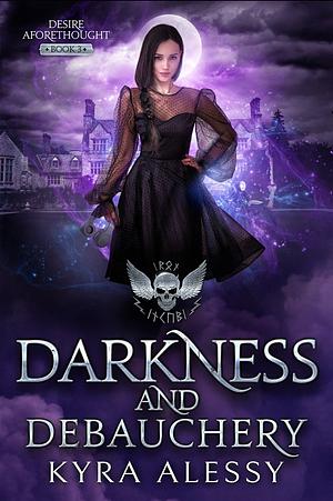 Darkness and Debauchery by Kyra Alessy