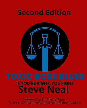 Toxic Boss Blues: If You're Right, You Fight by Steve Neal