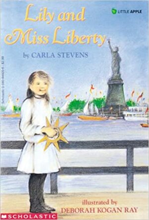 Lily and Miss Liberty by Deborah Kogan Ray, Carla Stevens