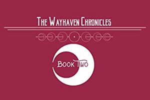 Wayhaven Chronicles: Book Two by Mishka Jenkins