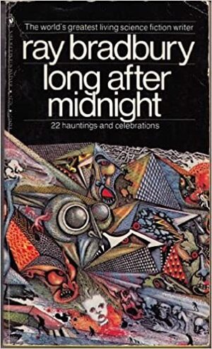 Long After Midnight: 22 Hauntings & Celebrations by Ray Bradbury