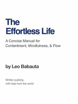 The Effortless Life: A Manual for Contentment, Mindfulness, & Flow by Leo Babauta