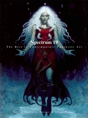 Spectrum 19: The Best in Contemporary Fantastic Art by Arnie Fenner, Cathy Fenner