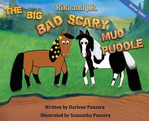 Riki and J.R.: The Big Bad Scary Mud Puddle by Darlene Panzera