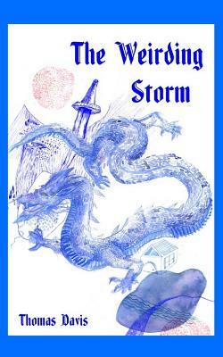 The Weirding Storm: A Dragon Epic by Thomas Davis