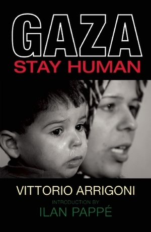 Gaza: Stay Human by Ilan Pappé, Daniela Filippin, Vittorio Arrigoni