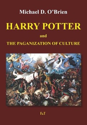 Harry Potter and the Paganization of Culture by Michael D. O'Brien