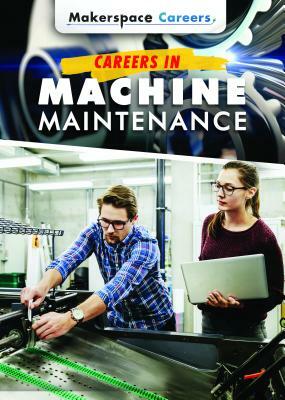 Careers in Machine Maintenance by Don Rauf