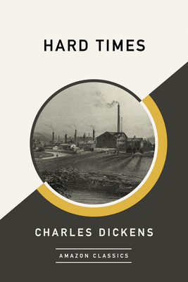 Hard Times (Amazonclassics Edition) by Charles Dickens