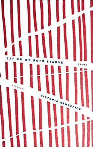 Eat or We Both Starve by Victoria Kennefick