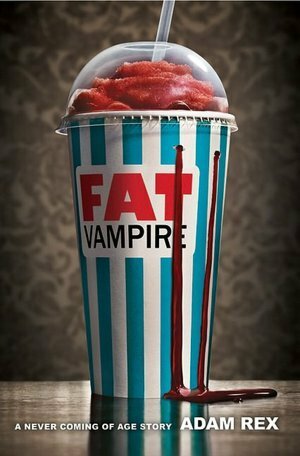 Fat Vampire: A Never Coming of Age Story by Adam Rex