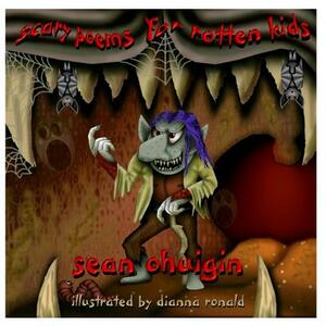 Scary Poems for Rotten Kids by Sean O. Huigin