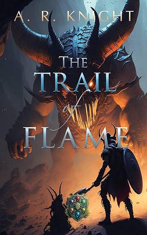 The Trail of Flame by A.R. Knight