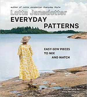 Lotta Jansdotter Everyday Patterns: Easy-Sew Pieces to Mix and Match by Lotta Jansdotter