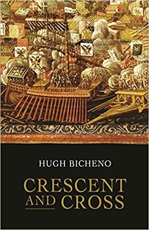 Crescent and Cross: The Battle of Lepanto 1571 by Hugh Bicheno