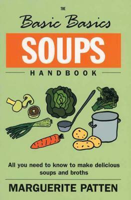 The Basic Basics Soups Handbook: All You Need to Know to Make Delicious Soups and Broths by Marguerite Patten