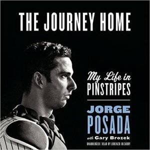The Journey Home: My Life in Pinstripes by Gary Brozek, Jorge Posada, Lorenzo Irizarry