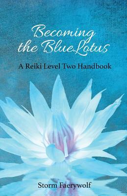 Becoming the Bluelotus: A Reiki Level Two Handbook by Storm Faerywolf