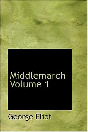 Middlemarch Volume 1 by George Eliot