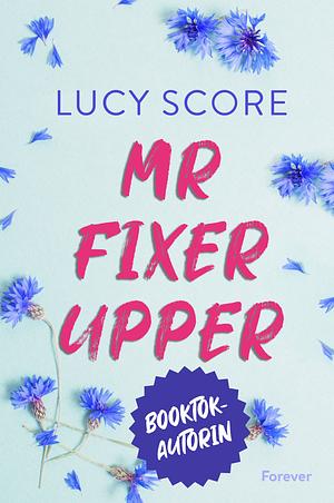 Mr Fixer Upper: Bauplan für die Liebe by Lucy Score