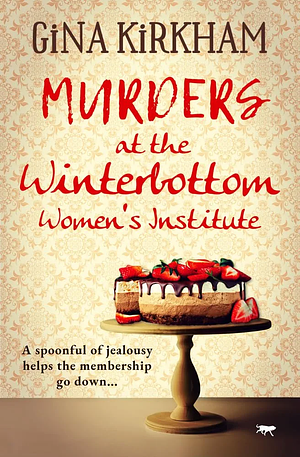 Murders At The Winterbottom Women’s Institute by Gina Kirkham