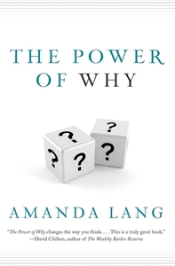 The Power Of Why: Simple Questions That Lead to Success by Amanda Lang