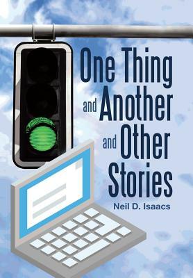 One Thing and Another and Other Stories by Neil D. Isaacs