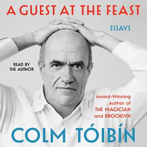 A Guest at the Feast: Essays by Colm Tóibín