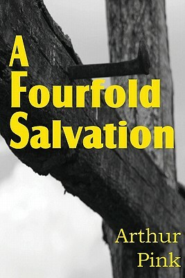 A Fourfold Salvation by Arthur W. Pink