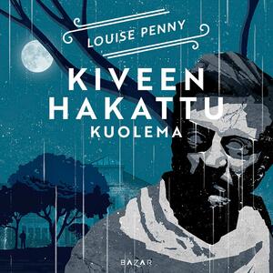 Kiveen hakattu kuolema by Louise Penny